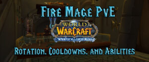 Fire Mage Pve Rotation, Cooldowns, And Abilities (wotlk)